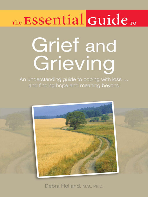 Title details for The Essential Guide to Grief and Grieving by Debra Holland M.S., Ph.D - Available